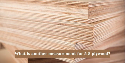 What is another measurement for 5 8 plywood?