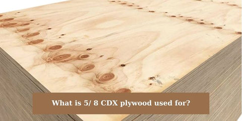 What is 5/ 8 CDX plywood used for?