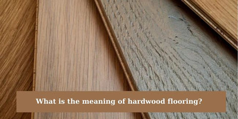 What is the meaning of hardwood flooring?