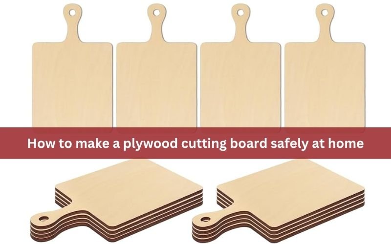 How to make a plywood cutting board safely at home