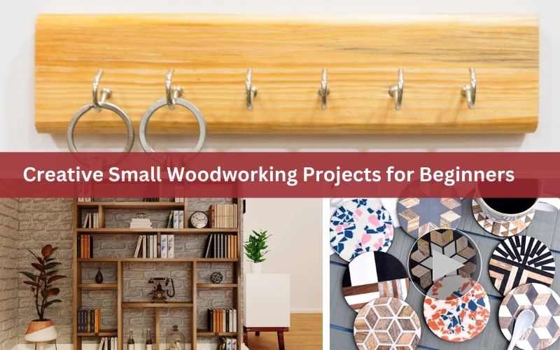 Small Woodworking Projects: 15 Easy and Creative Ideas for Beginners