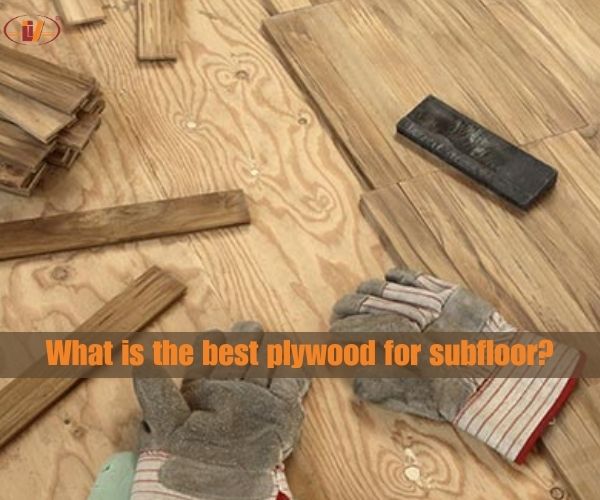 What type of plywood is best for subfloor?