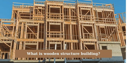 What is wooden structure building?