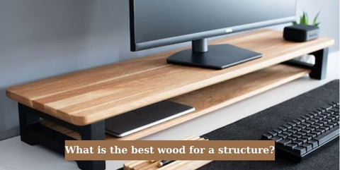 What is the best wood for a structure?
